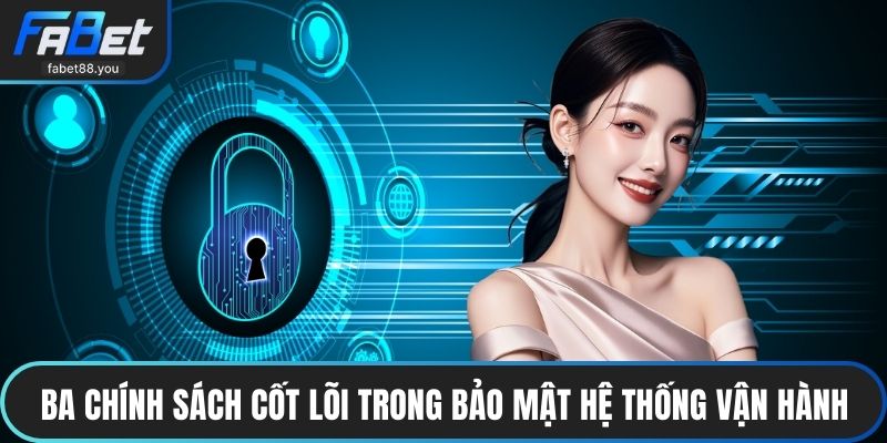 Ba chính sách cốt lõi trong bảo mật hệ thống vận hành