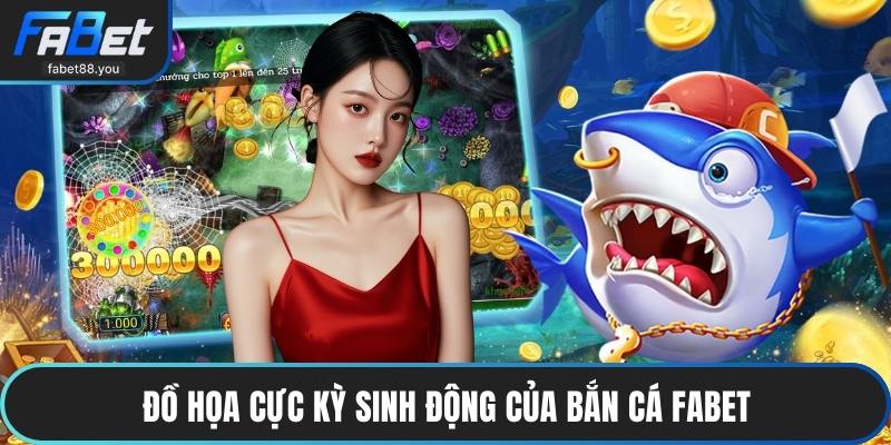 Đồ họa cực kỳ sinh động của bắn cá FABET
