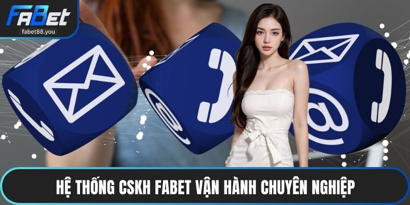 Hệ thống chăm sóc khách hàng FABET vận hành chuyên nghiệp