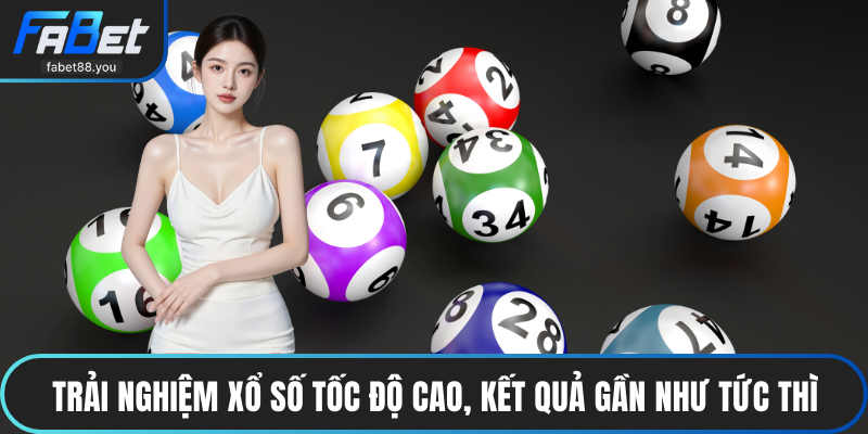Trải nghiệm xổ số tốc độ cao, kết quả gần như tức thì