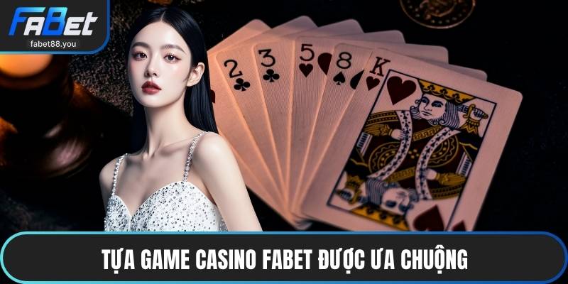 Tựa game casino FABET được ưa chuộng